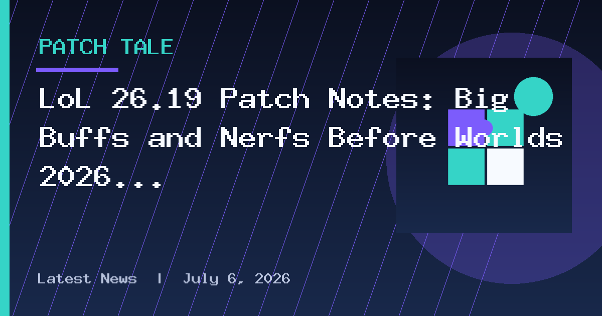 LoL 26.19 Patch Notes: Big Buffs and Nerfs Before Worlds 2026