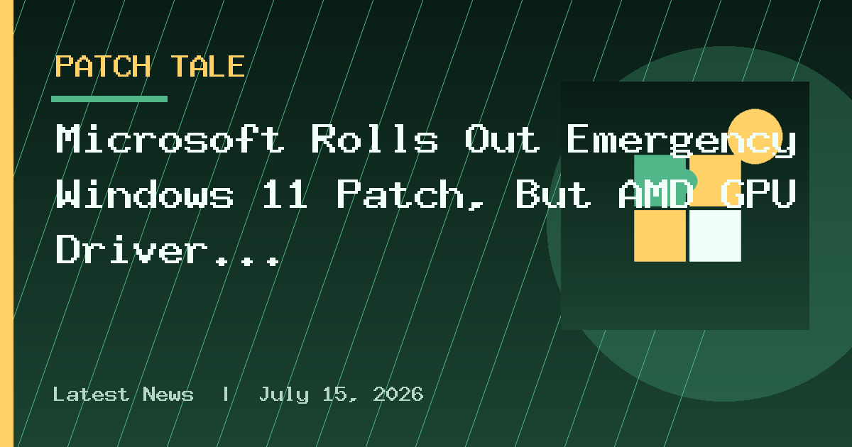 Microsoft Rolls Out Emergency Windows 11 Patch, But AMD GPU Driver and File