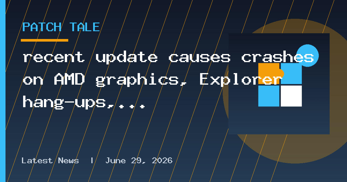 recent update causes crashes on AMD graphics, Explorer hang-ups, and broken