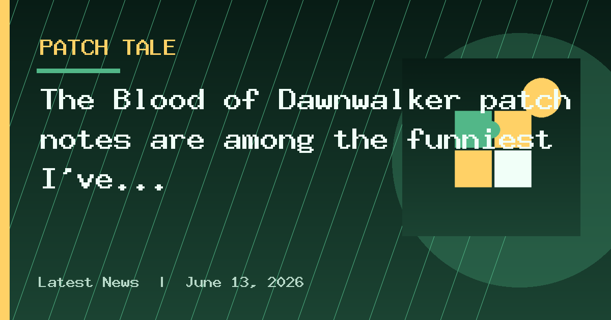 The Blood of Dawnwalker patch notes are among the funniest I've read, axing