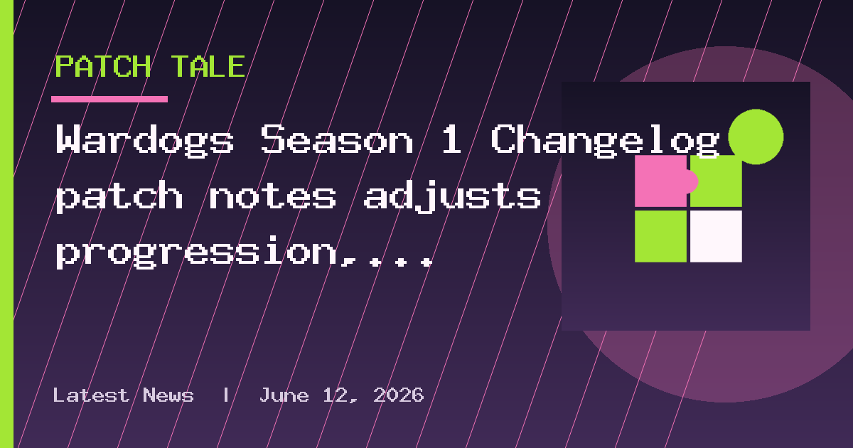 Wardogs Season 1 Changelog patch notes adjusts progression, fixes voice chat &