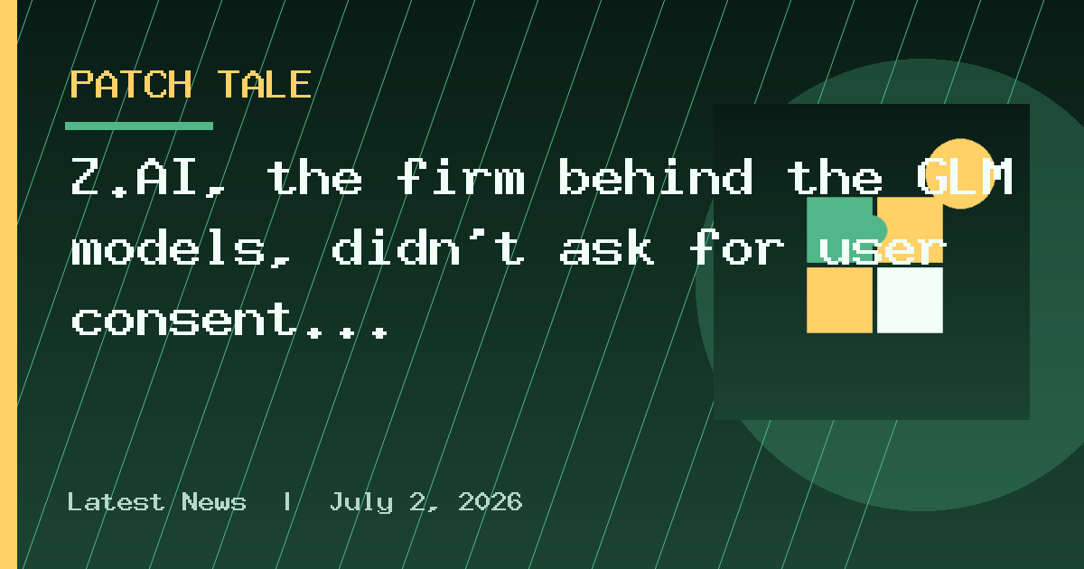 Z.AI, the firm behind the GLM models, didn’t ask for user consent and made